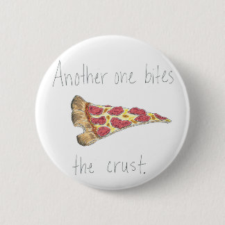 Another One Bites the Crust 6 Cm Round Badge