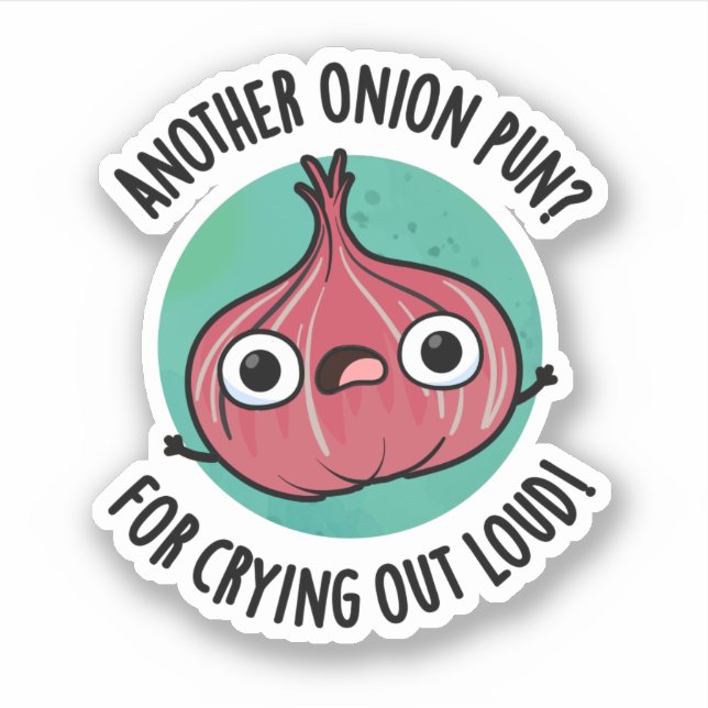 Another Onion Pun For Crying Out Loud Veggie Pun (Front)