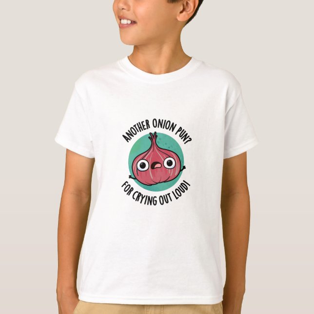 Another Onion Pun For Crying Out Loud Veggie Pun T-Shirt (Front)