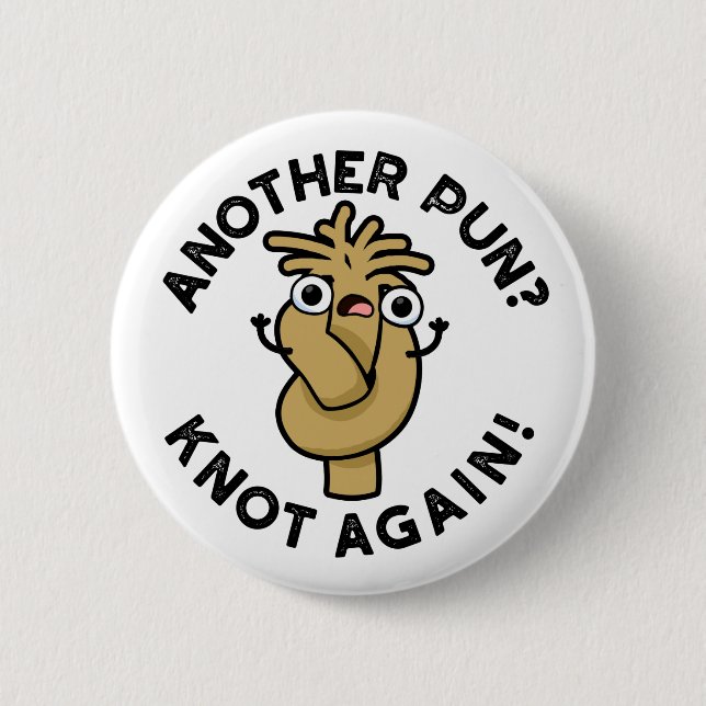 Another Pun? Knot Again Funny Pun  6 Cm Round Badge (Front)