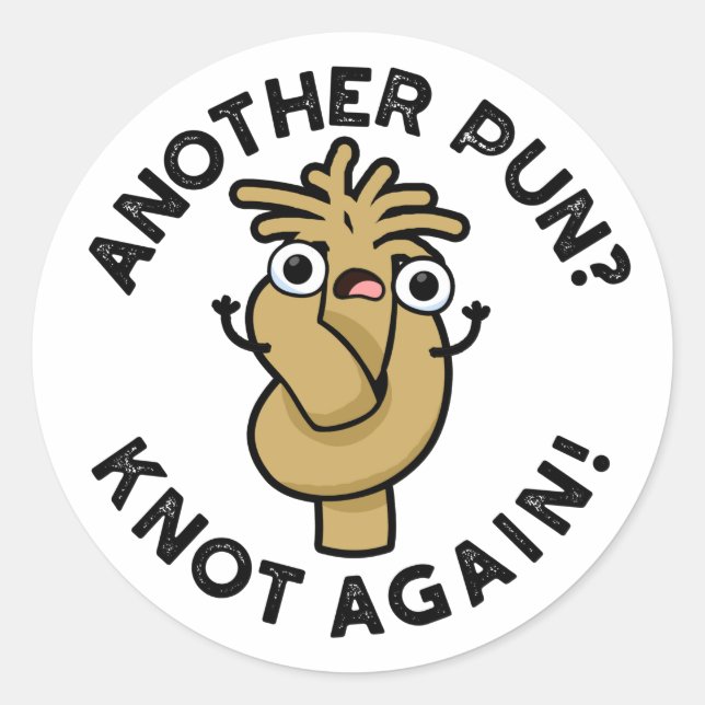 Another Pun? Knot Again Funny Pun  Classic Round Sticker (Front)