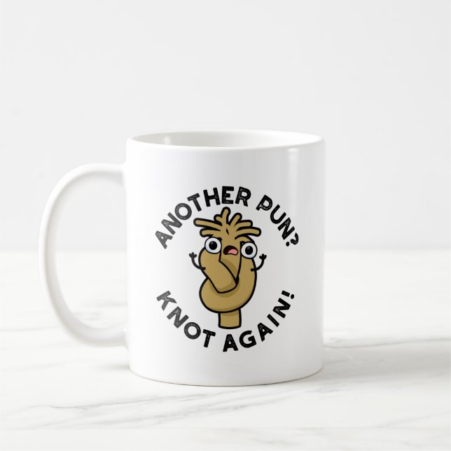 Another Pun? Knot Again Funny Pun  Coffee Mug (Left)