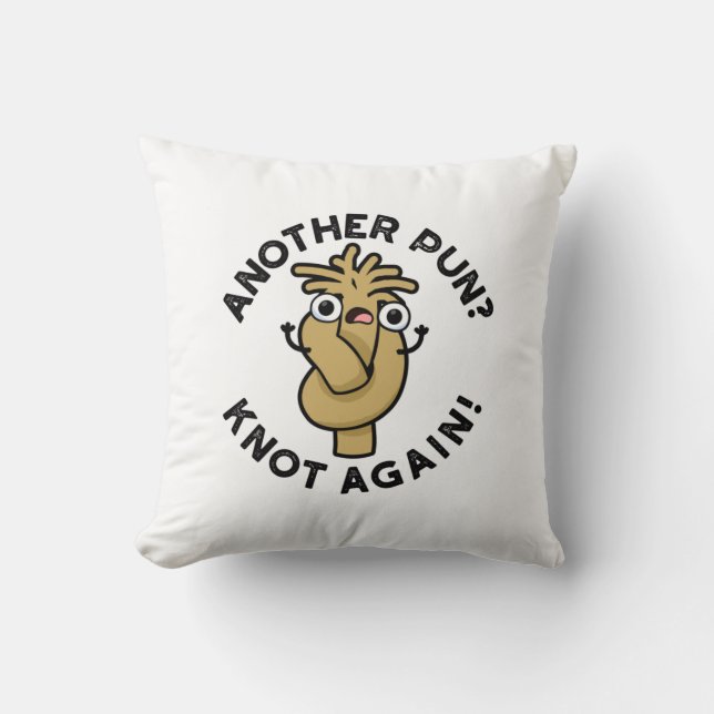 Another Pun? Knot Again Funny Pun  Cushion (Front)