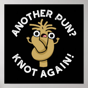 Another Pun? Knot Again Funny Pun Dark BG Poster