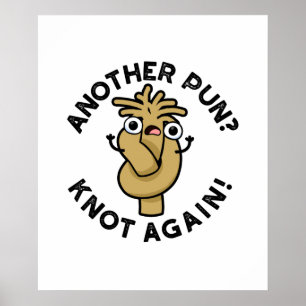 Another Pun? Knot Again Funny Rope Pun Poster