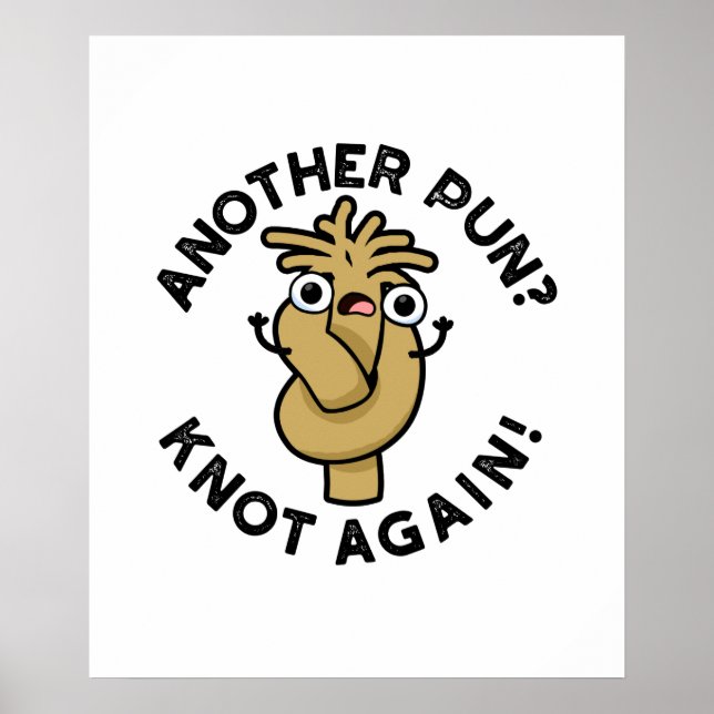 Another Pun? Knot Again Funny Rope Pun Poster (Front)