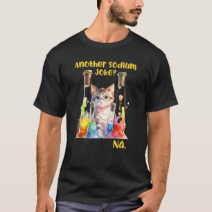 Another sodium joke Na science teacher nerd funny T-Shirt