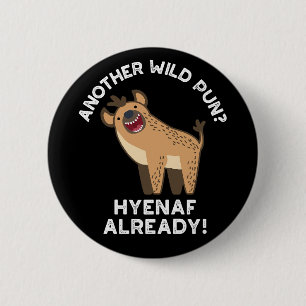 Another Wild Pun Hyenaf Already Animal Pun Dark BG 6 Cm Round Badge