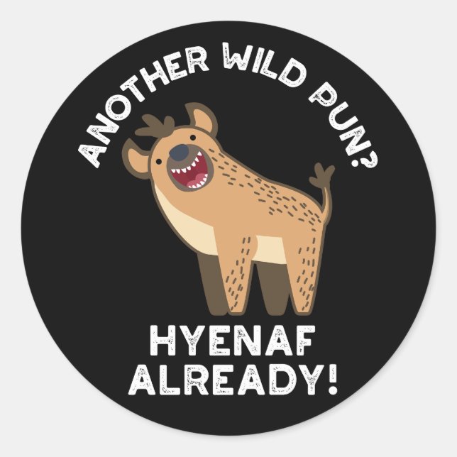 Another Wild Pun Hyenaf Already Animal Pun Dark BG Classic Round Sticker (Front)