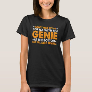 Another Wine Bottle With No Genie At The Bottom -- T-Shirt
