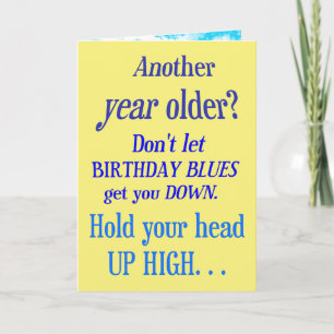 Another year older? No Happy Birthday Blues Card