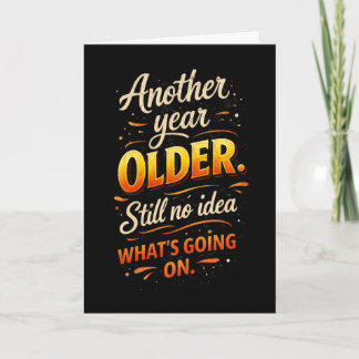 Another Year Older, No Idea What’s Going On Card