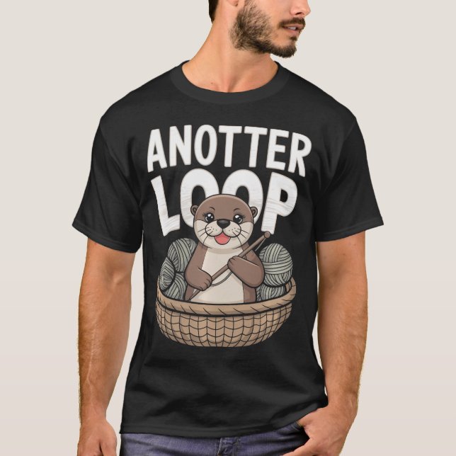 Anotter Loop - Funny Crocheting Otter Yarn T-Shirt (Front)