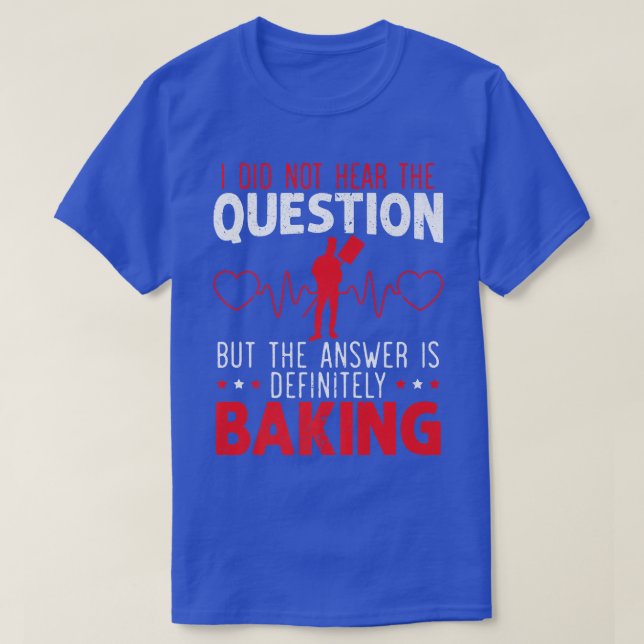 Answer Is Definitely Baking Baker Bake Pastries Ba T-Shirt (Design Front)