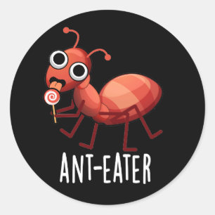 Ant-eater Funny Ant Pun Dark BG Classic Round Sticker