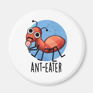 Ant-eater Funny Ant Pun  Magnet