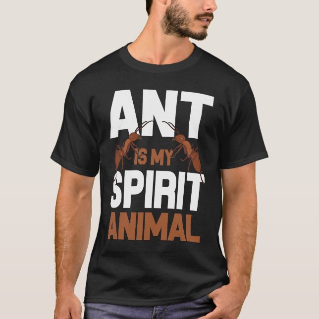 Ant Is My Spirit Animal I Ant Farm I Ant T-Shirt (Front)