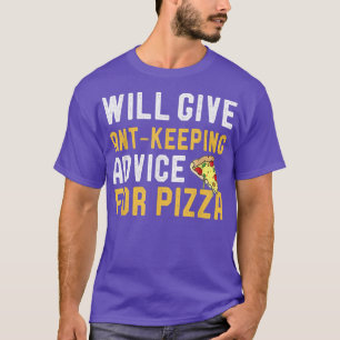 Ant Keeping & Pizza Lover Will Give Advice For Piz T-Shirt