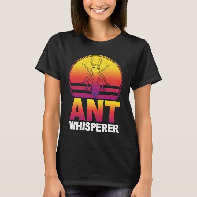 Ant Whisperer I Ant Farm I Ant T-Shirt (Front)
