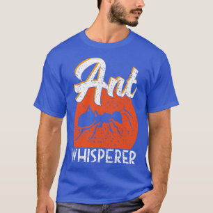 Ant Whisperer T-Shirt