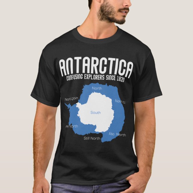 Antarctica Confusing Explorers Since 1820 Antarcti T-Shirt (Front)