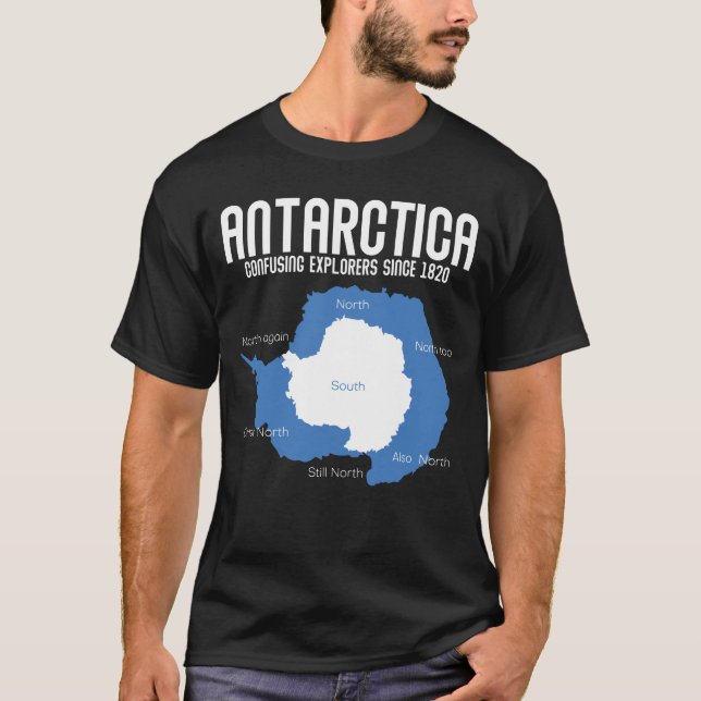 Antarctica Confusing Explorers Since 1820 Funny T-Shirt (Front)