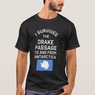 Antarctica Drake Passage Survived to and from Anta T-Shirt