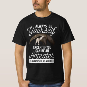 Anteater-Always Be Yourself T-Shirt