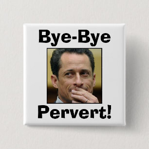 Anthony Weiner - Bye-Bye Pervert! 15 Cm Square Badge