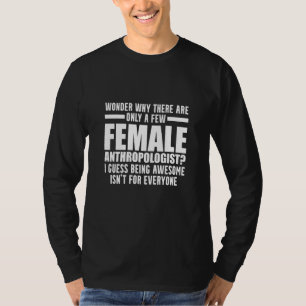 Anthropologist Few Anthropology Student Teacher T-Shirt