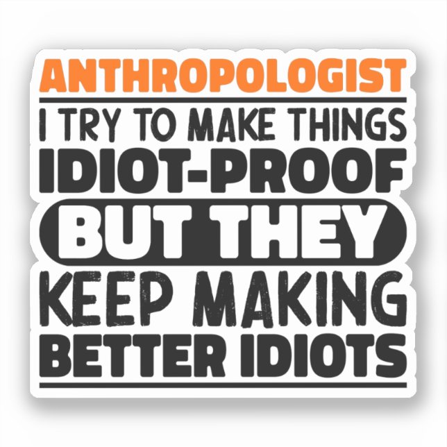 Anthropologist I Try To Make Things Idiot Funny  (Front)