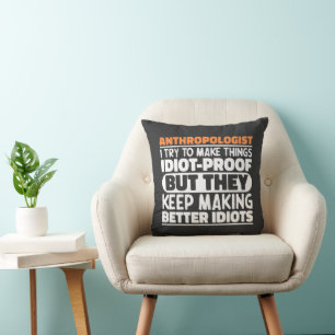 Anthropologist I Try To Make Things Idiot Funny  Cushion
