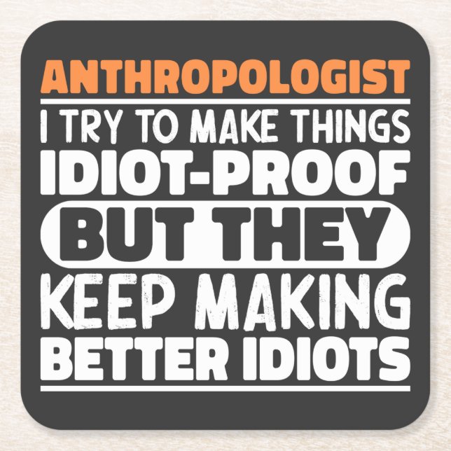Anthropologist I Try To Make Things Idiot Funny  Square Paper Coaster (Front)