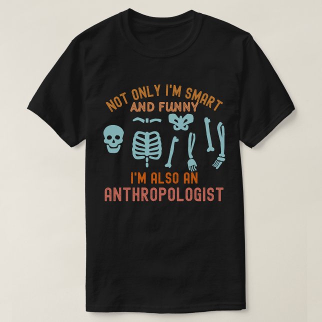 Anthropologist Teacher,  Anthropology Student T-Shirt (Design Front)