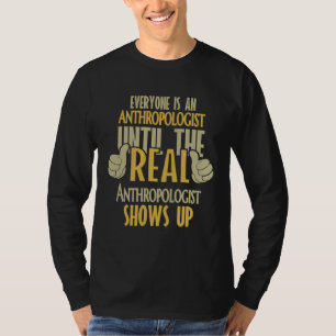 Anthropologist Until The Real One Shows Up T-Shirt