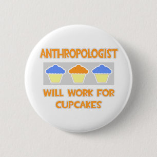 Anthropologist ... Will Work For Cupcakes 6 Cm Round Badge