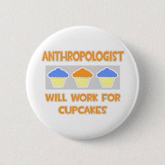 Anthropologist ... Will Work For Cupcakes 6 Cm Round Badge