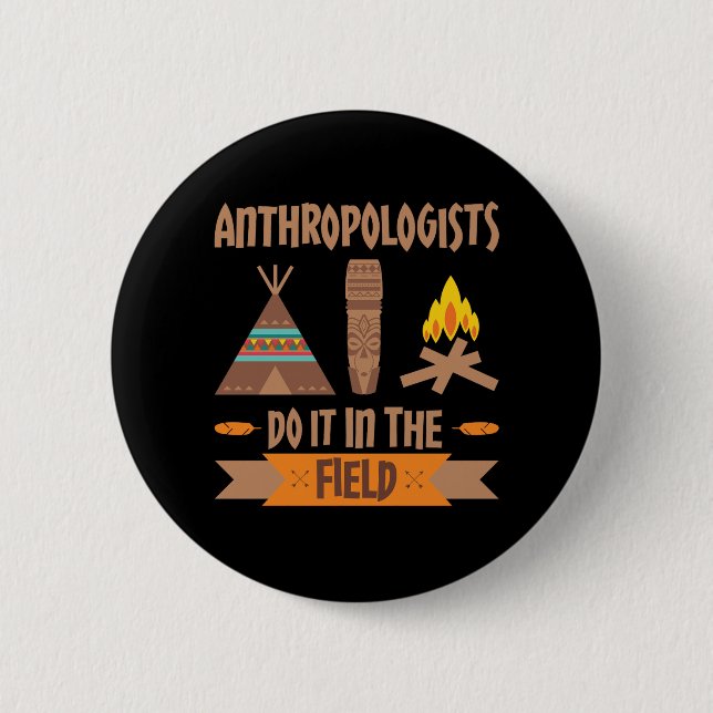 Anthropologists Do It In the Field Anthropology 6 Cm Round Badge (Front)