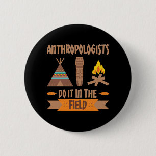 Anthropologists Do It In the Field Anthropology 6 Cm Round Badge