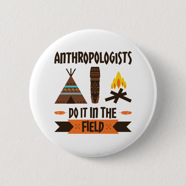 Anthropologists Do It In the Field Anthropology 6 Cm Round Badge (Front)
