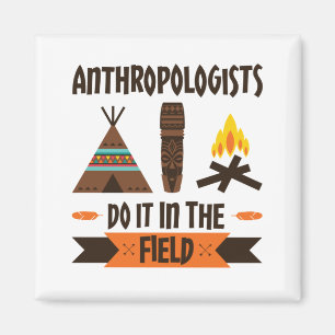 Anthropologists Do It In the Field Anthropology Magnet