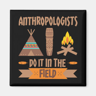 Anthropologists Do It In the Field Anthropology Magnet