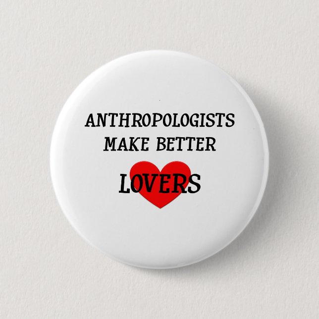 Anthropologists Make Better Lovers 6 Cm Round Badge (Front)
