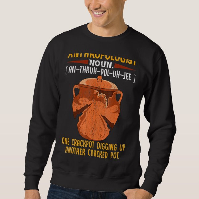 Anthropology Anthropologist Definition Forensic Sc Sweatshirt (Front)
