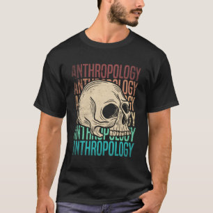 Anthropology Anthropologist T-Shirt