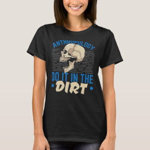 Anthropology Do It In The Dirt Science Anthropolog T-Shirt