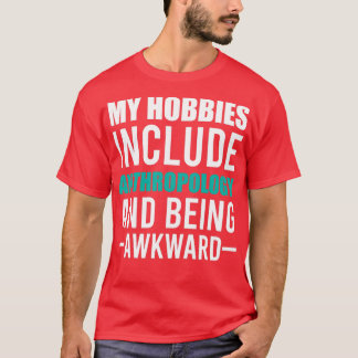 Anthropology is my Hobby T-Shirt