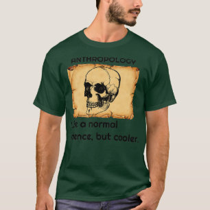 Anthropology like a normal science but cooler 2 T-Shirt