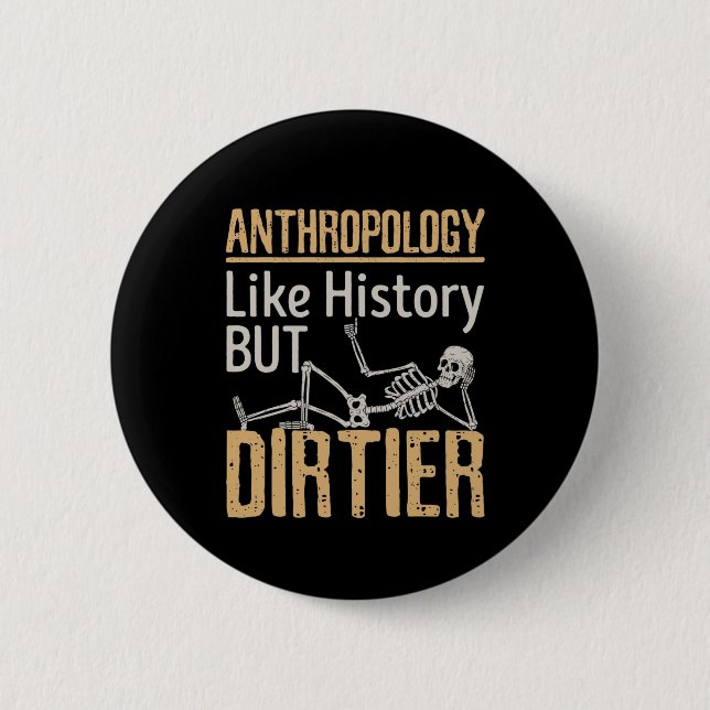Anthropology Like History But Dirtier 6 Cm Round Badge (Front)