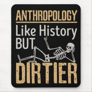 Anthropology Like History But Dirtier Mouse Pad